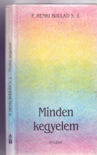 P. Henri Boulad S. J. - Minden kegyelem - Az ember s az id misztriuma (Fordtotta: Borosn Huber Mria)