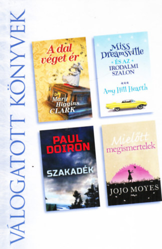 Amy Hill Hearth, Paul Doiron, Jojo Moyes Mary Higgins Clark - A dal véget ér + Miss Dreamsville és az irodalmi szalon + Szakadék + Mielőtt megismertelek - Válogatott könyvek