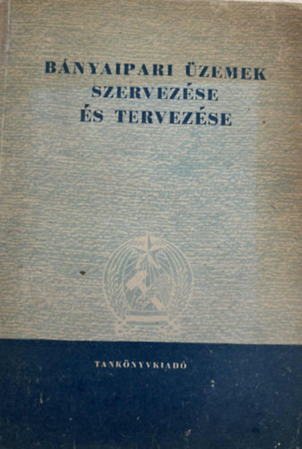 Dr. T�th Mikl�s Rad� Antal - B�nyaipari �zemek szervez�se �s tervez�se