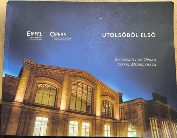 Több szerző - Utolsóból első (Így készült az opera Eiffel Műhelyháza)