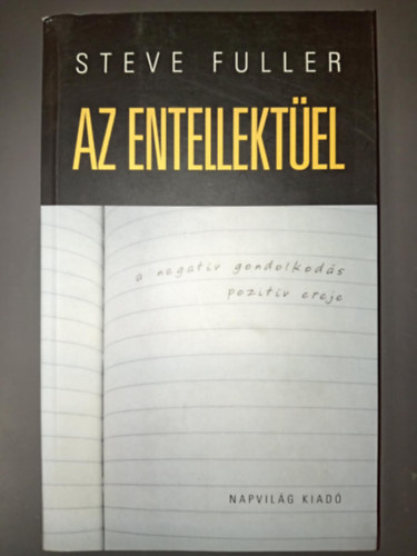 Steve Fuller - Az entellektel - A negatv gondolkods pozitv ereje