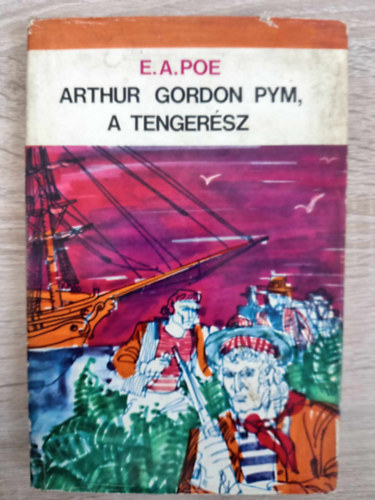 Tiszay Andor  Edgar Allan Poe (ford.) - Arthur Gordon Pym, a tengersz (The Narrative of Arthur Gordon Pym of Nantucket) - Tiszay Andor fordtsa
