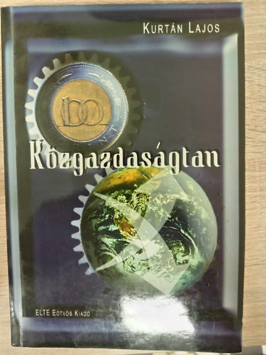 Kerékgyártó György Kurtán Lajos (lektor) - Közgazdaságtan (MIRE VALÓ ÉS MIVEL FOGLALKOZIK A KÖZGAZDASÁGTAN? / A PIACGAZDASÁG ALAPVONÁSAI / KÖZGAZDASÁGTAN-TÖRTÉNET / A TERMÉKPIAC / A TERMELÉSI TÉNYEZŐK PIACA / A MAKROÖKONÓMIA CÉLJAI ÉS ESZKÖZEI / A NEMZETI KIBOCSÁTÁS MÉ