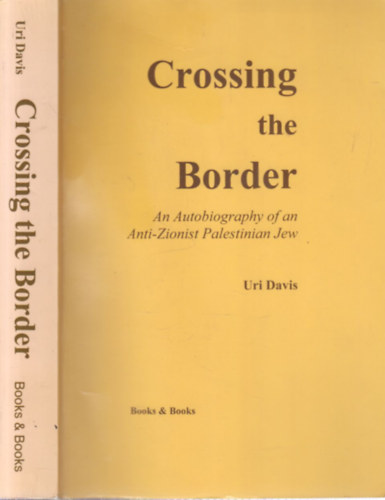 Uri Davis - Crossing the Border (An Autobiography of an Anti-Zionist Palestinian Jew)- dedikált