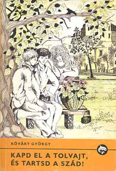 Kőváry György - Kapd el a tolvajt és tarstd a szád