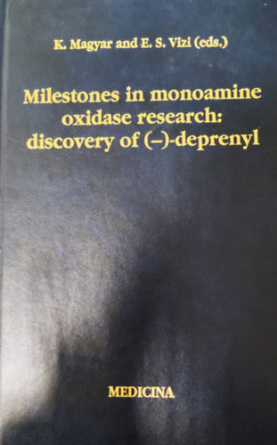 K. Magyar and E. S. Vizi  (eds.) - Milestones in monoamine oxidase research: discovery of (-)-deprenyl (Dedik�lt)
