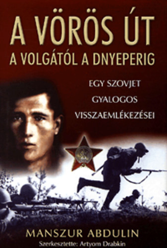 Manszur Abdulin - A vrs t: A Volgtl a Dnyeperig - Egy szovjet gyalogos visszaemlkezsei