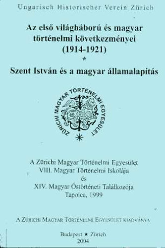 Csihák György (szerkesztő) - Az első világháború és magyar történelmi következményei (1914-1921) - Szent István és a magyar államalapítás