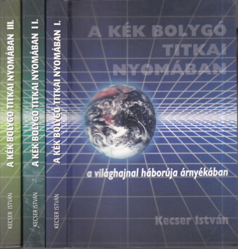 Kecser Istv�n - A k�k bolyg� titkai nyom�ban I-III.