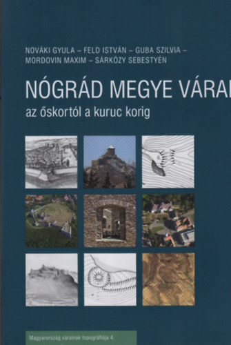 Feld Istv�n, Guba Szilvia, Mordovin Maxim, S�rk�zy Sebesty�n Nov�ki Gyula - N�gr�d Megye V�rai - az �skort�l a kuruc korig