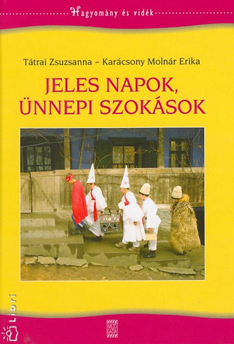 Ttrai Zsuzsanna; Karcsony Molnr Erika - Jeles napok, nnepi szoksok