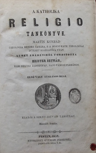 Martin Konrd; Mester Istvn  (ford.) - A Katholika Religio tanknyve I-II. /Els vagy talnos rsz - Msodik vagy klns rsz/