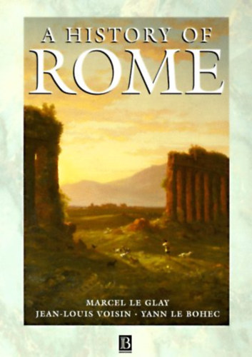 Jean-Louis Voisin, Yann Le Bohec Marcel Le Glay - A History of Rome