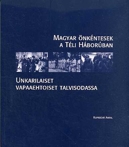 Hadtrtneti Intzet s Mzeum - Magyar nkntesek a Tli hborban-Unkarilaiset vapaaehtioset...