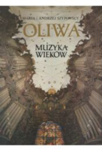 Maria i Andrzej Szypowscy - Oliwa - Muzyka wieków - Oliwa katedrális (apátsági templom) album - lengyel nyelvű