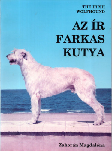 Zahorán Magdaléna - Az ír farkas kutya (The irish wolfhound) (dedikált példány)