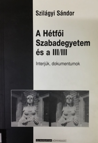 Szilgyi Sndor - A Htfi Szabadegyetem s a III/III INTERJK, DOKUMENTUMOK - dediklt