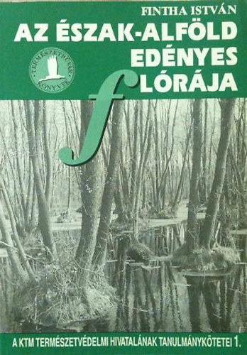 Fintha István - Az Észak-Alföld edényes flórája