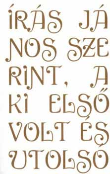 rs Jnos szerint, aki els volt s utols