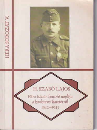 H. Szab Lajos - Hra Istvn honvd naplja a kaukzusi harctrrl 1942-1943