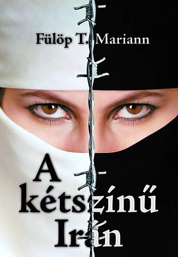 F�l�p T. Mariann - A k�tsz�n� Ir�n