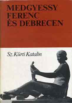 Sz. Krti Katalin - Medgyessy Ferenc s Debrecen