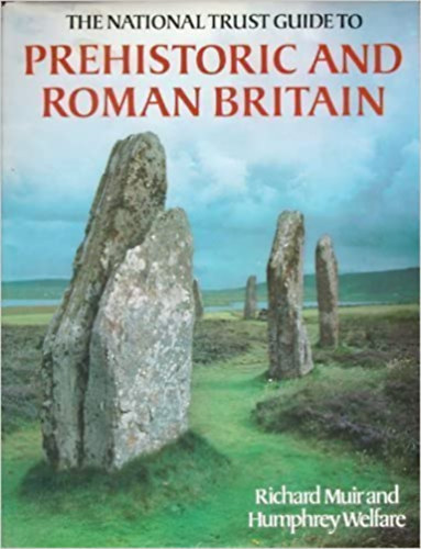 Richard Muir & Humphrey Welfare - National Trust Guide to Prehistoric and Roman Britain