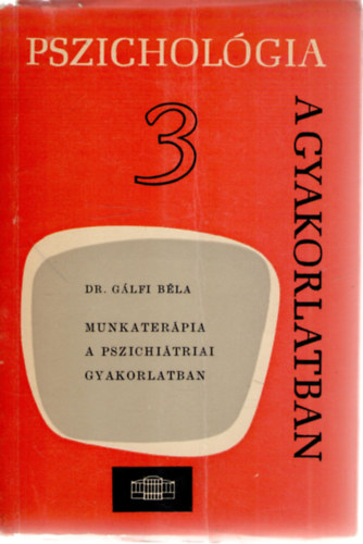 Dr. Glfi Bla - Munkaterpia a pszichitriai gyakorlatban