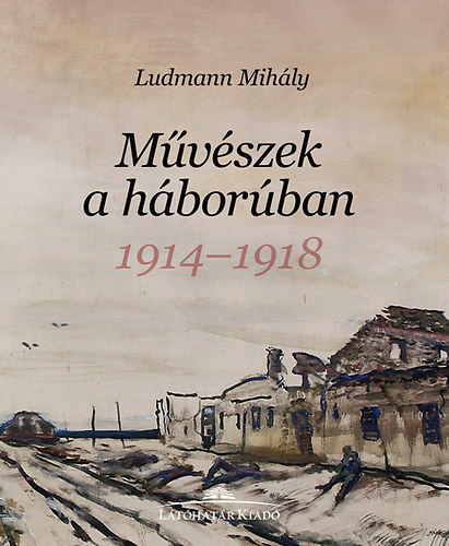Ludmann Mihly - Mvszek a hborban