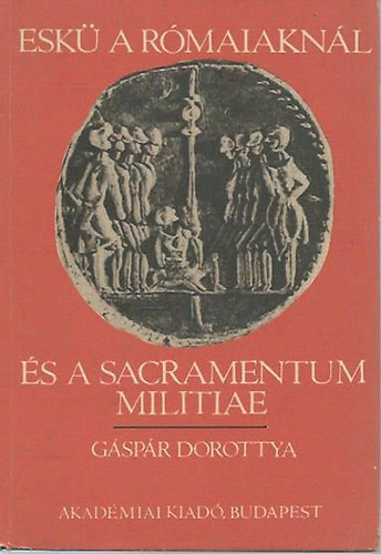 Gspr Dorottya - Esk a rmaiaknl s a Sacramentum Militiae