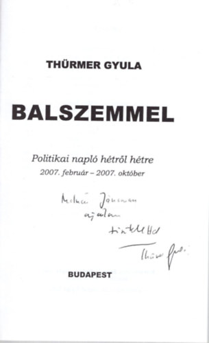 Th�rmer Gyula - Balszemmel - Politikai napl� h�tr�l-h�tre 2007.febru�r - 2007. okt�ber (dedik�lt)
