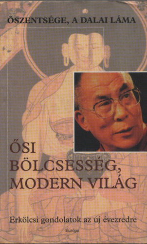 szentsge a Dalai Lma - si blcsessg, modern vilg - Erklcsi gondolatok az j vezredre