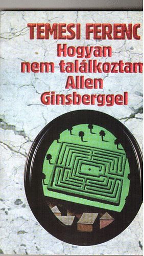 Temesi Ferenc - Hogyan nem tal�lkoztam Allen Ginsberggel (v�logatott novell�k)