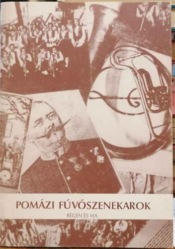 Borbély Mihály - Zsideiné Szőke Erika (összeáll.) - Pomázi fúvószenekarok régen és ma