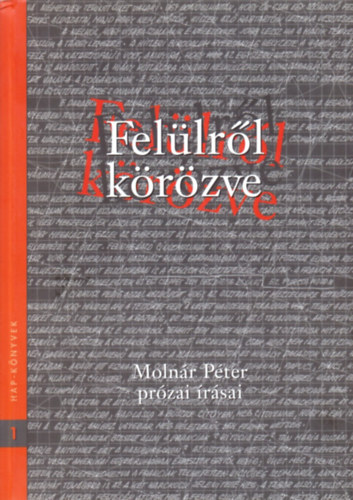 Molnár Péter - Felülről körözve-Molnár Péter prózai írásai