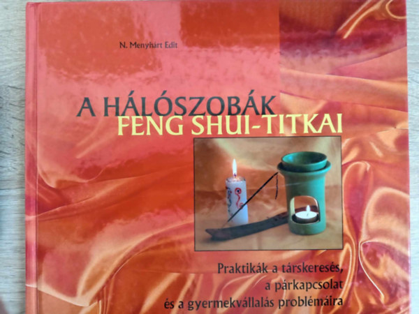 C. Kiss Ilona  N. Menyh�rt Edit (fot�k) - A h�l�szob�k Feng Shui-titkai (Praktik�k a t�rskeres�s, a p�rkapcsolat �s a gyermekv�llal�s probl�m�ira)