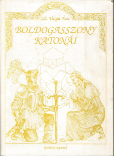 Sz. Varga �va - Boldogasszony katon�i