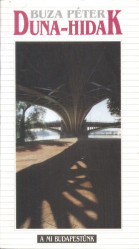 Buza P�ter - Duna-hidak (A mi Budapest�nk)