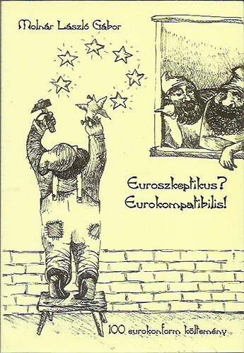 Moln�r L�szl� G�bor - Euroszkeptikus? Eurokompatibilis! 100 eurokonform k�ltem�ny
