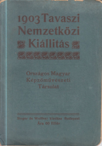 Orsz. M. k�pz�m�v. T�rsulat - Tavaszi Nemzetk�zi ki�ll�t�s 1903.