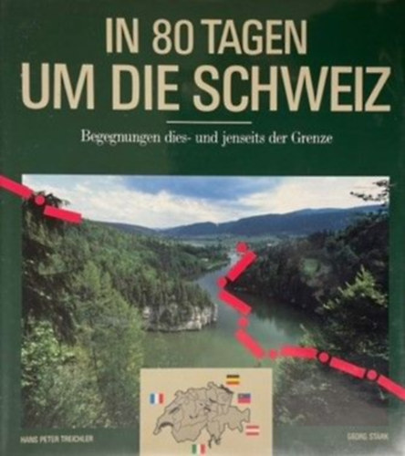 Georg Strk  Hans Peter Treichler (Stark) - In 80 Tagen um die Schweiz: Begegnungen dies- und jenseits der Grenze Band 1