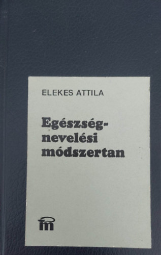 Elekes Attila - Egszsgnevelsi mdszertan