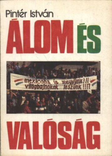 Pintér István - Álom és valóság - A magyarok és a mexikói világbajnokság