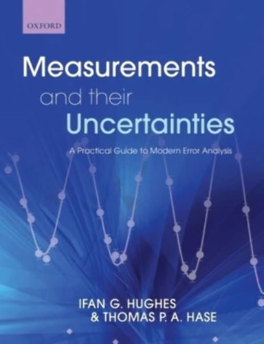Thomas P. A. Hase Ifan G. Hughes - Measurements and their Uncertainties: A Practical Guide to Modern Error Analysis