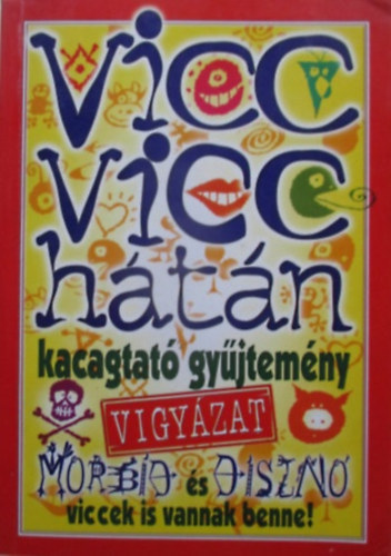 Vicc vicc hátán - Kacagtató gyűjtemény (Vigyázat morbid és disznó viccek is vannak benne!)