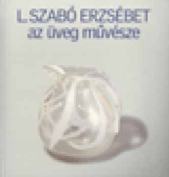 L. Szabó Erzsébet - L. Szabó Erzsébet, az üveg művésze