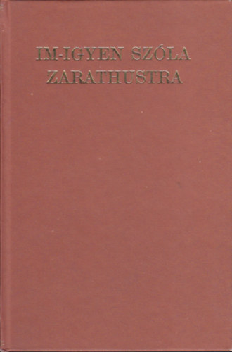 Friedrich Nietzsche - Im-igyen szóla Zarathustra