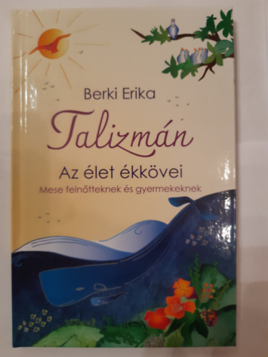 Berki Erika - Talizmán Az élet ékkövei Mese felnőtteknek és gyermekeknek