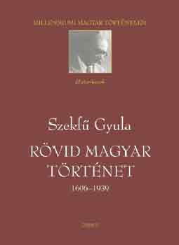 Szekf� Gyula - R�vid magyar t�rt�net 1606-1939