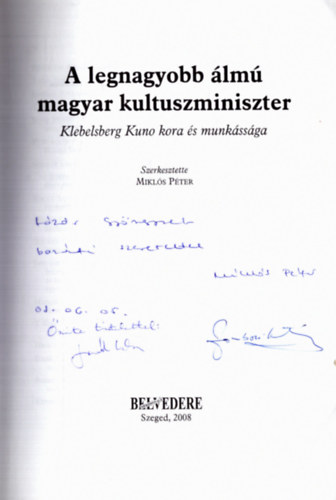 Mikl�s P�ter - A legnagyobb �lm� magyar kultuszminiszter - Klebelsberg Kuno kora �s munk�ss�ga (dedik�lt)